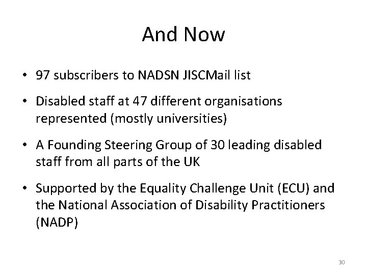 And Now • 97 subscribers to NADSN JISCMail list • Disabled staff at 47