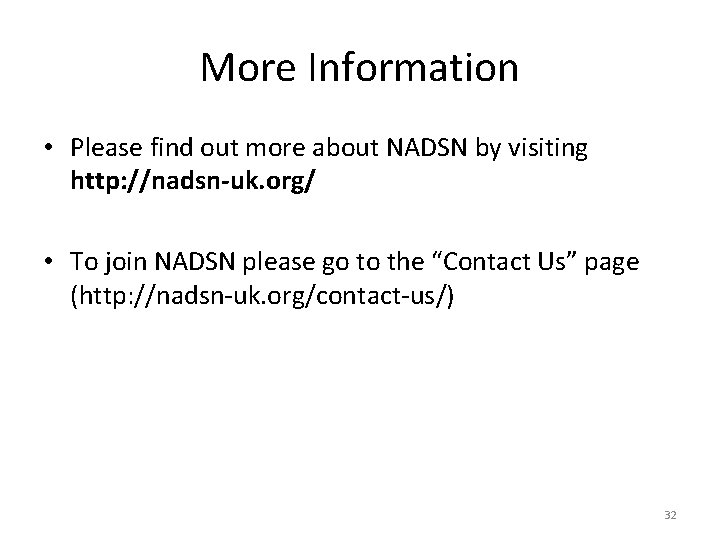 More Information • Please find out more about NADSN by visiting http: //nadsn-uk. org/
