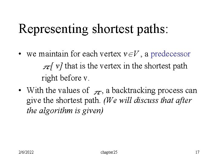 Representing shortest paths: • we maintain for each vertex v V , a predecessor Representing shortest paths: • we maintain for each vertex v V , a predecessor