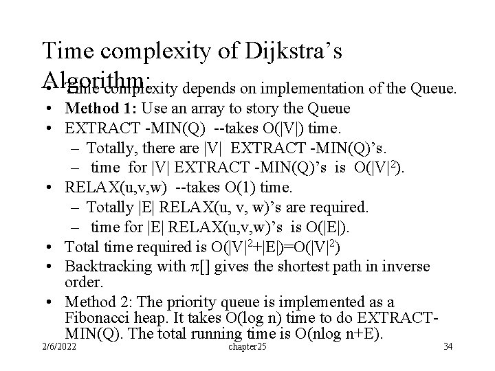 Time complexity of Dijkstra’s Algorithm: • Time complexity depends on implementation of the Queue. Time complexity of Dijkstra’s Algorithm: • Time complexity depends on implementation of the Queue.