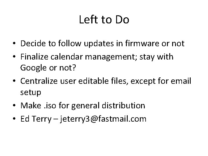 Left to Do • Decide to follow updates in firmware or not • Finalize Left to Do • Decide to follow updates in firmware or not • Finalize