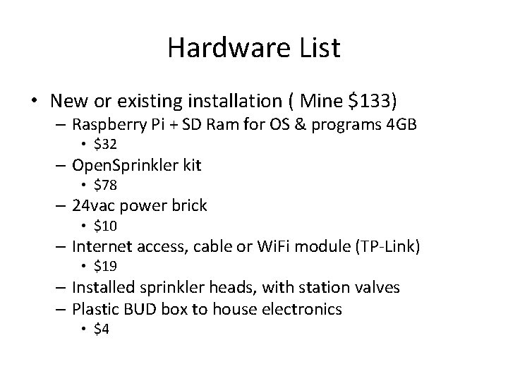 Hardware List • New or existing installation ( Mine $133) – Raspberry Pi + Hardware List • New or existing installation ( Mine $133) – Raspberry Pi +