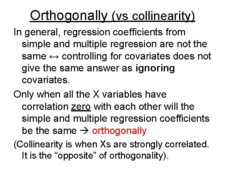 Orthogonally (vs collinearity) In general, regression coefficients from simple and multiple regression are not