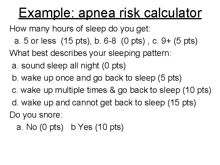 Example: apnea risk calculator How many hours of sleep do you get: a. 5