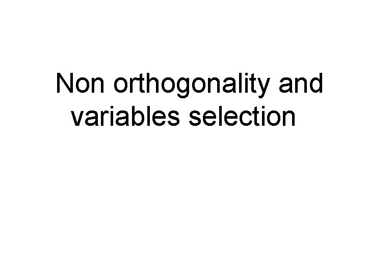 Non orthogonality and variables selection 