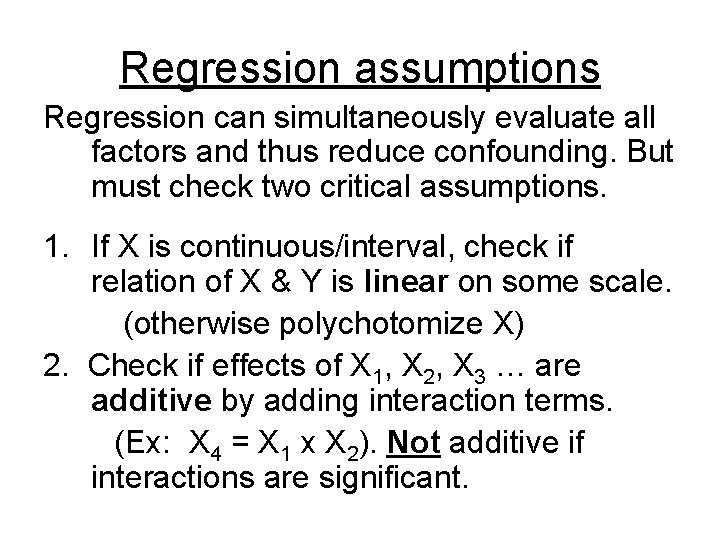 Regression assumptions Regression can simultaneously evaluate all factors and thus reduce confounding. But must