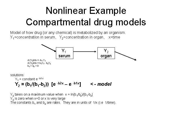 Nonlinear Example Compartmental drug models Model of how drug (or any chemical) is metabolized