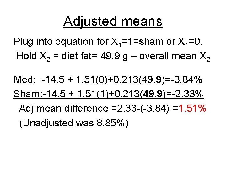 Adjusted means Plug into equation for X 1=1=sham or X 1=0. Hold X 2