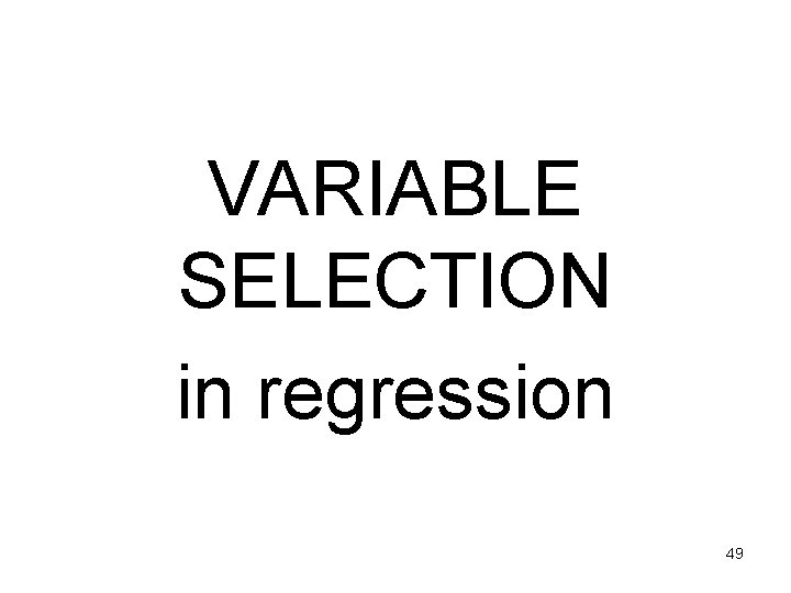 VARIABLE SELECTION in regression 49 