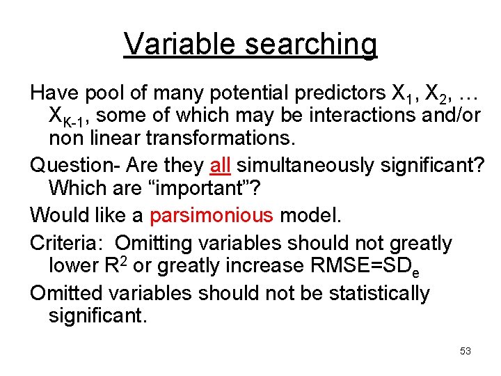 Variable searching Have pool of many potential predictors X 1, X 2, … XK-1,