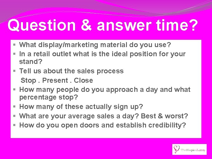 Question & answer time? § What display/marketing material do you use? § In a