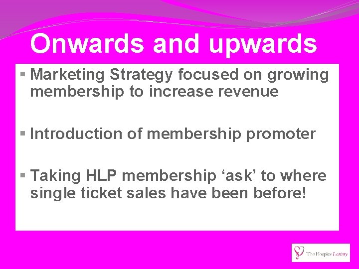 Onwards and upwards § Marketing Strategy focused on growing membership to increase revenue §