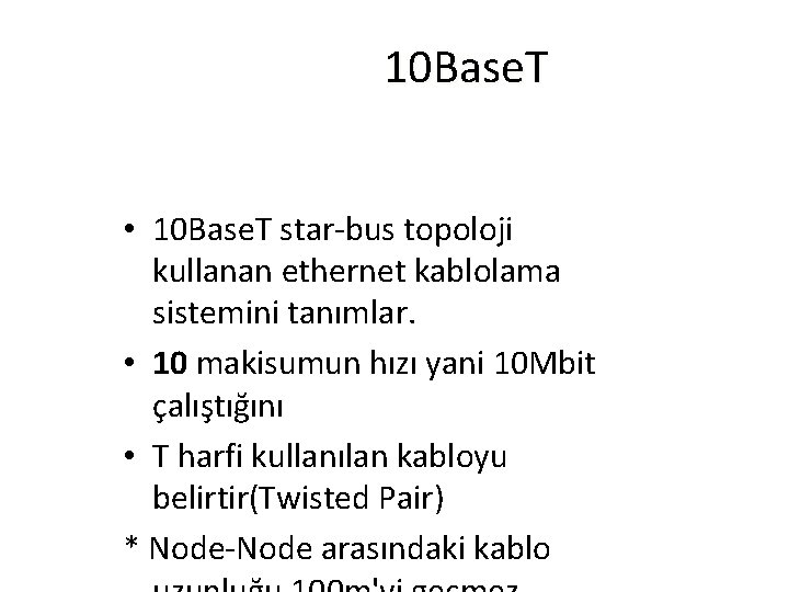10 Base. T • 10 Base. T star-bus topoloji kullanan ethernet kablolama sistemini tanımlar.