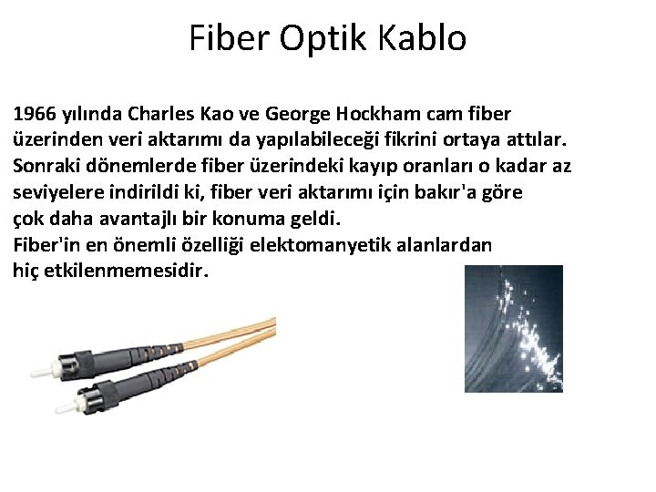 Fiber Optik Kablo 1966 yılında Charles Kao ve George Hockham cam fiber üzerinden veri