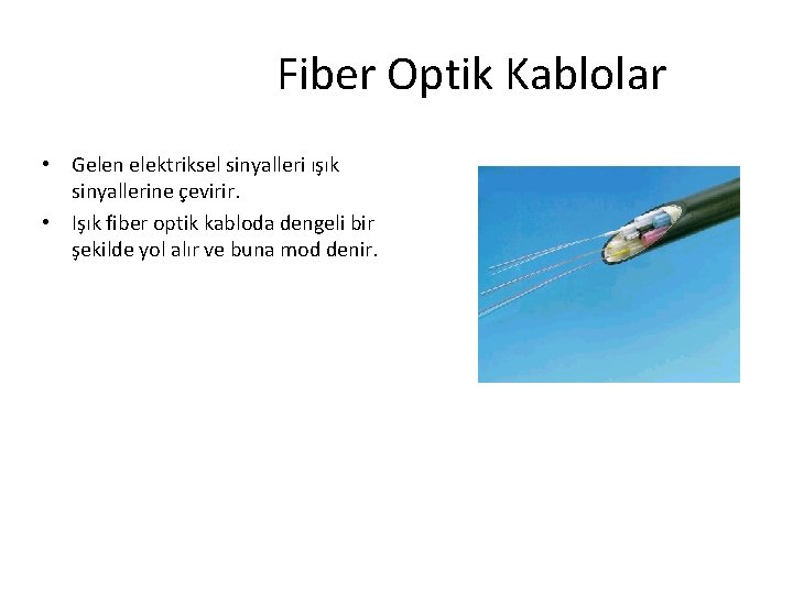 Fiber Optik Kablolar • Gelen elektriksel sinyalleri ışık sinyallerine çevirir. • Işık fiber optik