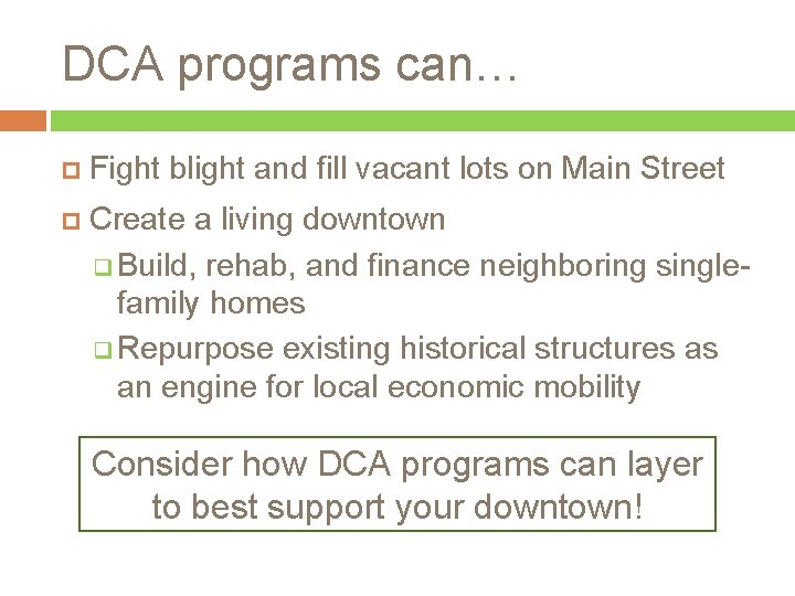 DCA programs can… Fight blight and fill vacant lots on Main Street Create a