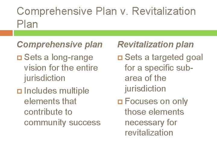 Comprehensive Plan v. Revitalization Plan Comprehensive plan Sets a long-range vision for the entire