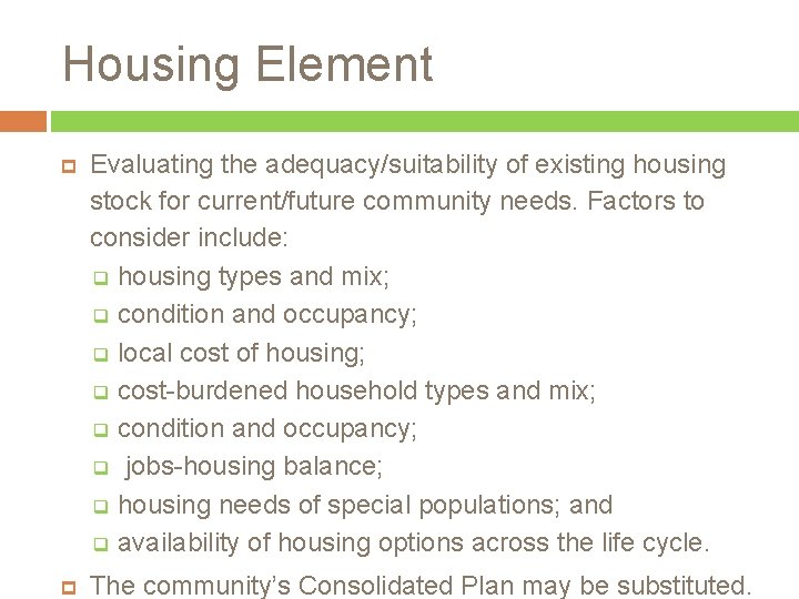 Housing Element Evaluating the adequacy/suitability of existing housing stock for current/future community needs. Factors