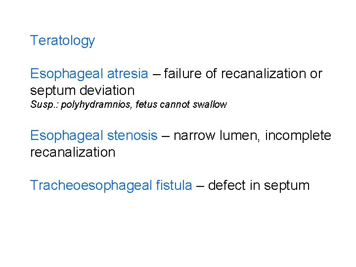 Teratology Esophageal atresia – failure of recanalization or septum deviation Susp. : polyhydramnios, fetus