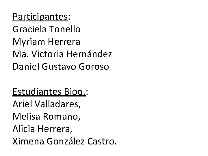 Participantes: Graciela Tonello Myriam Herrera Ma. Victoria Hernández Daniel Gustavo Goroso Estudiantes Bioq. :