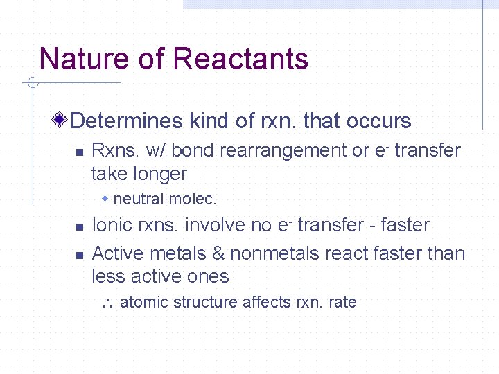 Nature of Reactants Determines kind of rxn. that occurs n Rxns. w/ bond rearrangement Nature of Reactants Determines kind of rxn. that occurs n Rxns. w/ bond rearrangement