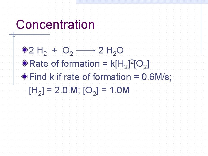 Concentration 2 H 2 + O 2 2 H 2 O Rate of formation Concentration 2 H 2 + O 2 2 H 2 O Rate of formation