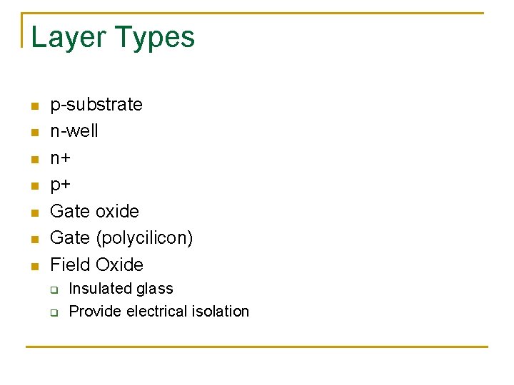 Layer Types n n n n p-substrate n-well n+ p+ Gate oxide Gate (polycilicon)