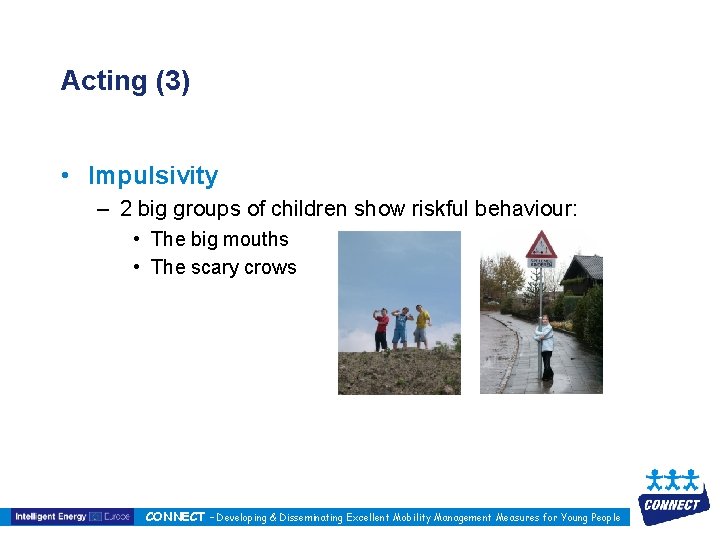 Acting (3) • Impulsivity – 2 big groups of children show riskful behaviour: •