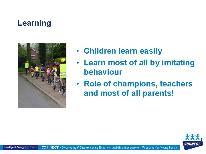 Learning • Children learn easily • Learn most of all by imitating behaviour •
