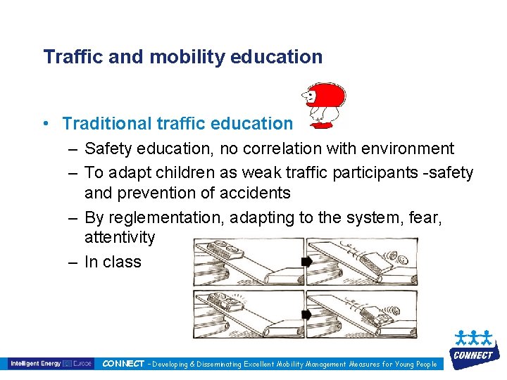 Traffic and mobility education • Traditional traffic education – Safety education, no correlation with