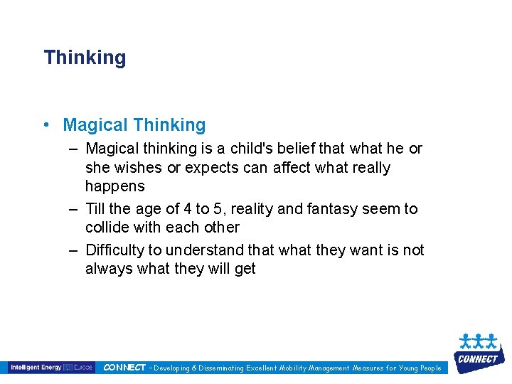 Thinking • Magical Thinking – Magical thinking is a child's belief that what he