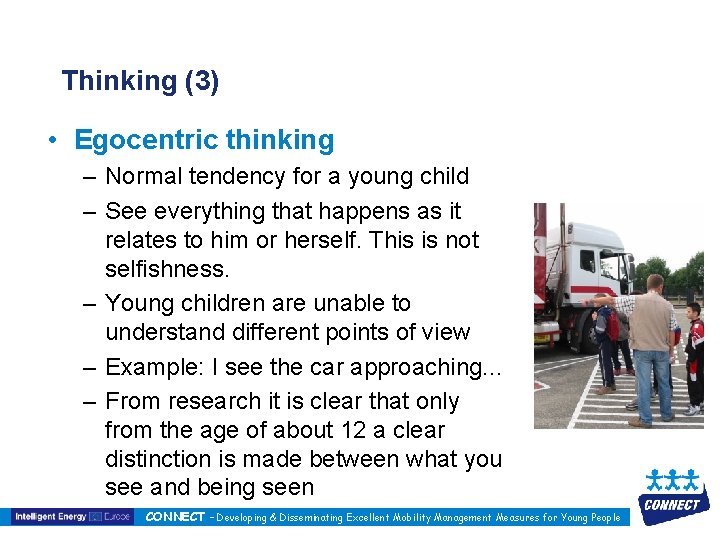 Thinking (3) • Egocentric thinking – Normal tendency for a young child – See