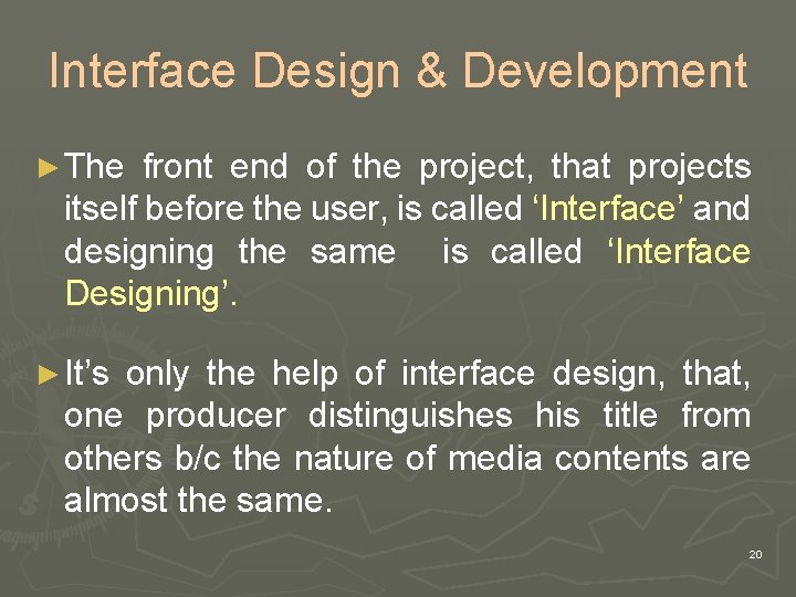 Interface Design & Development ► The front end of the project, that projects itself