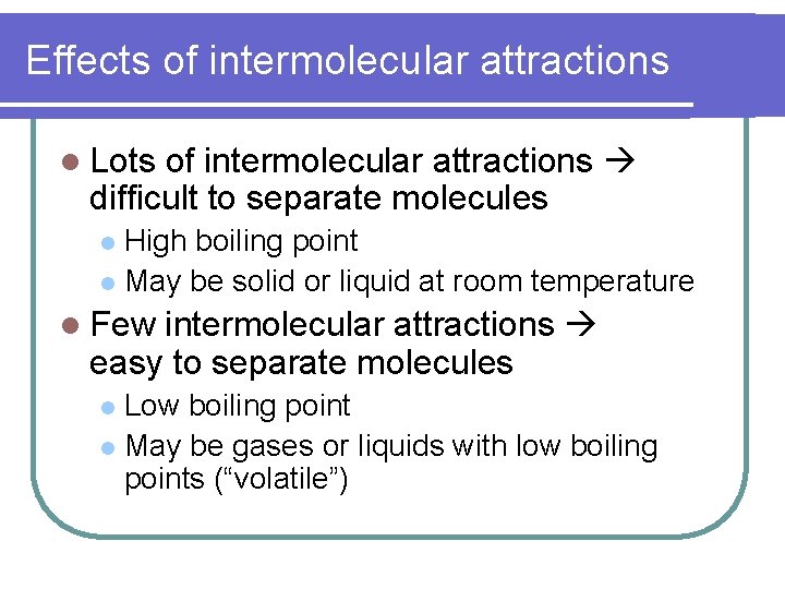 Effects of intermolecular attractions l Lots of intermolecular attractions difficult to separate molecules High