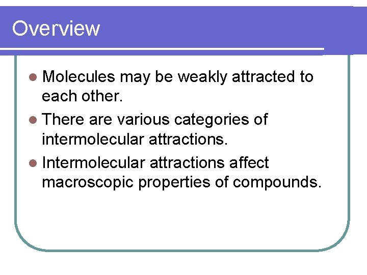 Overview l Molecules may be weakly attracted to each other. l There are various