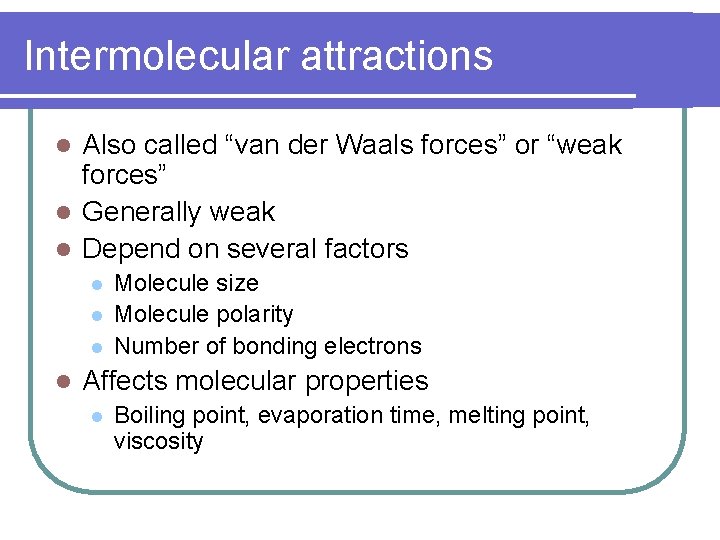 Intermolecular attractions Also called “van der Waals forces” or “weak forces” l Generally weak