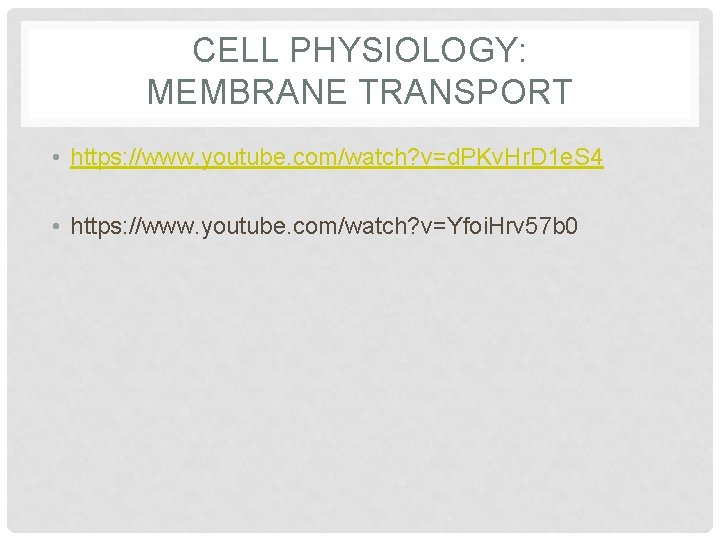 CELL PHYSIOLOGY: MEMBRANE TRANSPORT • https: //www. youtube. com/watch? v=d. PKv. Hr. D 1