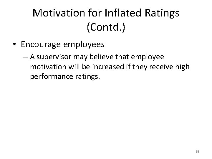 Motivation for Inflated Ratings (Contd. ) • Encourage employees – A supervisor may believe