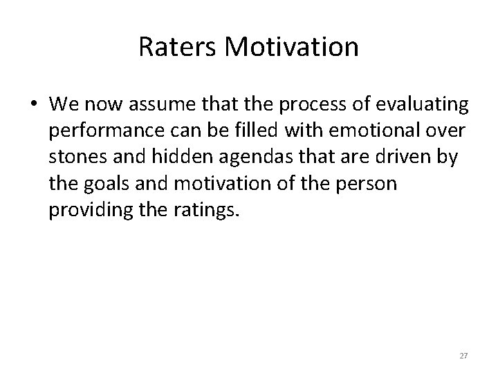 Raters Motivation • We now assume that the process of evaluating performance can be