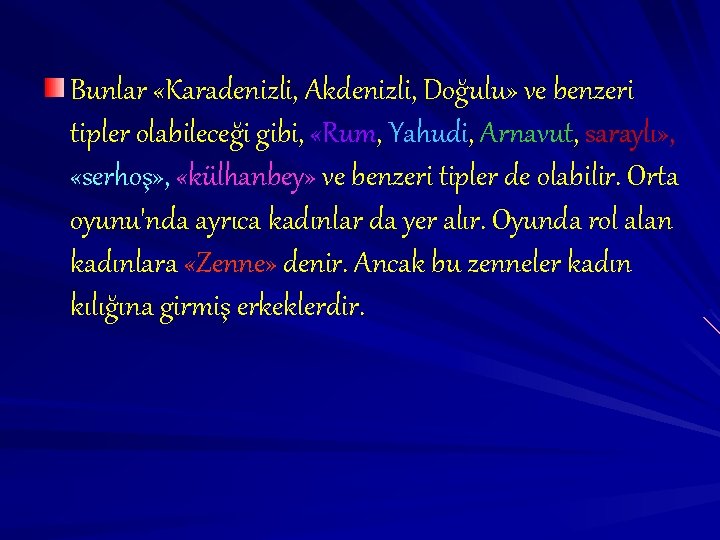 Bunlar «Karadenizli, Akdenizli, Doğulu» ve benzeri tipler olabileceği gibi, «Rum, Yahudi, Arnavut, saraylı» ,