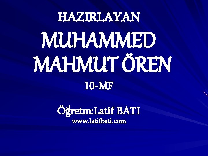 HAZIRLAYAN MUHAMMED MAHMUT ÖREN 10 -MF Öğretm: Latif BATI www. latifbati. com 