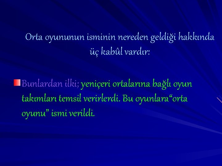Orta oyununun isminin nereden geldiği hakkında üç kabûl vardır: Bunlardan ilki; yeniçeri ortalarına bağlı