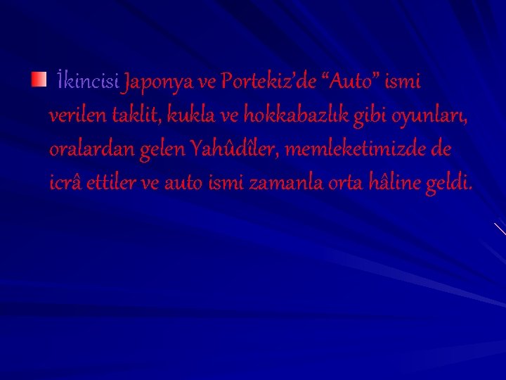 İkincisi Japonya ve Portekiz’de “Auto” ismi verilen taklit, kukla ve hokkabazlık gibi oyunları, oralardan