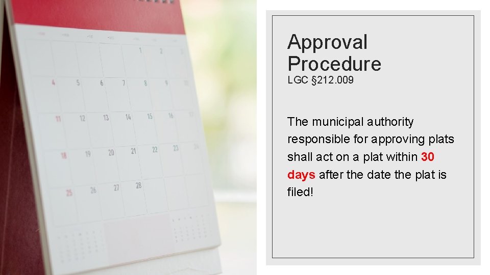 Approval Procedure LGC § 212. 009 The municipal authority responsible for approving plats shall