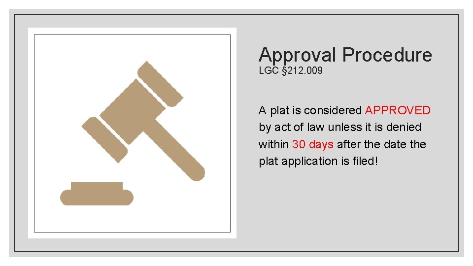 Approval Procedure LGC § 212. 009 A plat is considered APPROVED by act of