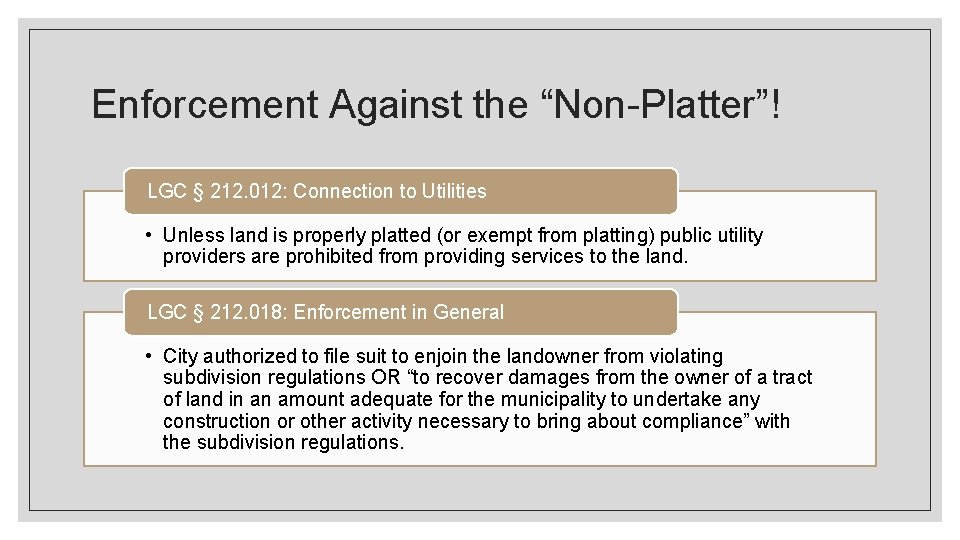 Enforcement Against the “Non-Platter”! LGC § 212. 012: Connection to Utilities • Unless land