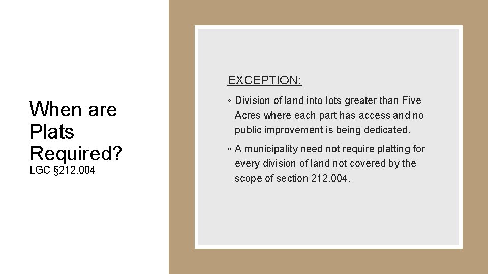 EXCEPTION: When are Plats Required? LGC § 212. 004 ◦ Division of land into