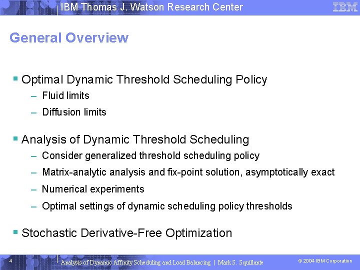 IBM Thomas J. Watson Research Center General Overview § Optimal Dynamic Threshold Scheduling Policy
