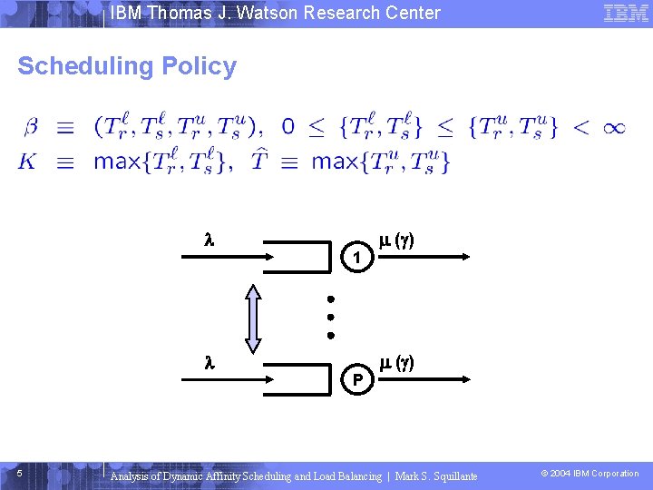 IBM Thomas J. Watson Research Center Scheduling Policy 5 1 P ( ) Analysis