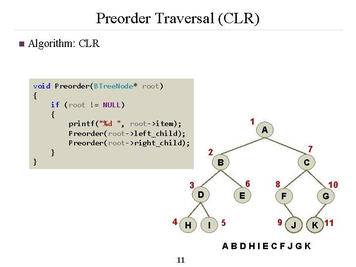 Preorder Traversal (CLR) n Algorithm: CLR void Preorder(BTree. Node* root) { if (root !=